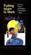 Putting Islam to Work: Education, Politics, and Religious Transformation in Egypt Volume 25