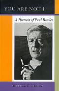 You Are Not I A Portrait Of Paul Bowles
