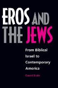 Eros & the Jews From Biblical Israel to Contemporary America
