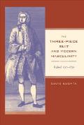 The Three-Piece Suit and Modern Masculinity: England, 1550-1850 Volume 47