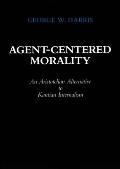Agent-Centered Morality: An Aristotelian Alternative to Kantian Internalism