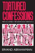 Tortured Confessions: Prisons and Public Recantations in Modern Iran