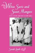 White Saris & Sweet Mangoes Aging Gender & Body in North India