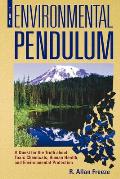 The Environmental Pendulum: A Quest for the Truth about Toxic Chemicals, Human Health, and Environmental Protection