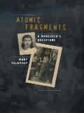 Atomic Fragments: A Daughter's Questions