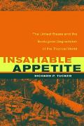 Insatiable Appetite The United States & the Ecological Degradation of the Tropical World