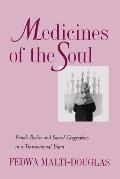 Medicines of the Soul: Female Bodies and Sacred Geographies in a Transnational Islam