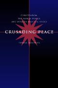 Crusading Peace: Christendom, the Muslim World, and Western Political Order