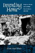 Inventing Home: Emigration, Gender, Middle Class in Lebanon