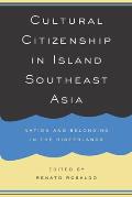 Cultural Citizenship in Island Southeast Asia Nation & Belonging in the Hinterlands
