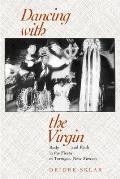 Dancing with the Virgin: Body and Faith in the Fiesta of Tortugas, New Mexico