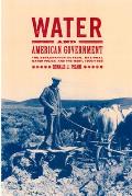 Water & American Government The Reclamation Bureau National Water Policy & the West 1902 1935