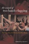 The Sound of Two Hands Clapping: The Education of a Tibetan Buddhist Monk