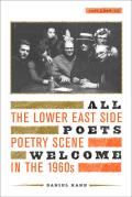 All Poets Welcome The Lower East Side Poetry Scene in the 1960s