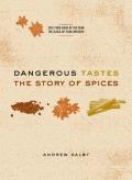 Dangerous Tastes The Story Of Spices