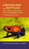 Amphibians & Reptiles of La Selva Costa Rica & the Caribbean Slope A Comprehensive Guide