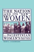 Nation & Its New Women The Palestinian Womens Movement 1920 1948