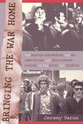 Bringing the War Home The Weather Underground the Red Army Faction & Revolutionary Violence in the Sixties & Seventies