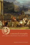 Contested Triumphs: Politics, Pageantry, and Performance in Livy's Republican Rome