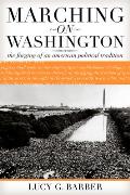 Marching on Washington The Forging of an American Political Tradition