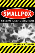 Smallpox: The Fight to Eradicate a Global Scourge