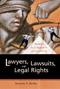 Lawyers, Lawsuits, and Legal Rights: The Battle Over Litigation in American Society