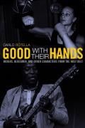 Good with Their Hands Boxers Bluesmen & Other Characters from the Rust Belt
