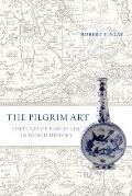 The Pilgrim Art: Cultures of Porcelain in World History Volume 11