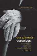 Our Parents, Ourselves: How American Health Care Imperils Middle Age and Beyond