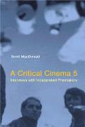 Critical Cinema 5 Interviews with Independent Filmmakers