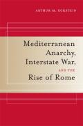 Mediterranean Anarchy, Interstate War, and the Rise of Rome