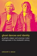 Ghost Dances & Identity Prophetic Religion & American Indian Ethnogenesis in the Nineteenth Century
