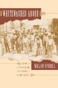 Whitewashed Adobe: The Rise of Los Angeles and the Remaking of Its Mexican Past