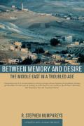 Between Memory & Desire The Middle East in a Troubled Age