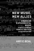 New Music, New Allies: American Experimental Music in West Germany from the Zero Hour to Reunification Volume 4