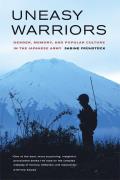 Uneasy Warriors: Gender, Memory, and Popular Culture in the Japanese Army