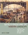 Impressionism and the Modern Landscape: Productivity, Technology, and Urbanization from Manet to Van Gogh