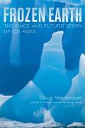 Frozen Earth The Once & Future Story of Ice Ages