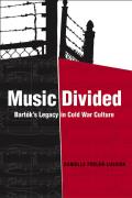Music Divided: Bart?k's Legacy in Cold War Culture Volume 7
