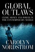 Global Outlaws: Crime, Money, and Power in the Contemporary World Volume 16