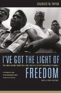 I've Got the Light of Freedom: The Organizing Tradition and the Mississippi Freedom Struggle, with a New Preface