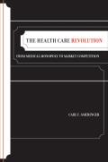 The Health Care Revolution: From Medical Monopoly to Market Competition Volume 19