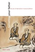 Fathering Your Father The Zen of Fabrication in Tang Buddhism