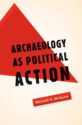 Archaeology as Political Action: Volume 17