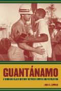 Guantanamo: A Working-Class History Between Empire and Revolution Volume 25