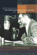 Speaking of Jews Rabbis Intellectuals & the Creation of an American Public Identity