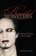 Beautiful Monsters: Imagining the Classic in Musical Media Volume 10
