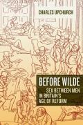 Before Wilde: Sex Between Men in Britain's Age of Reform