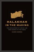 Halakhah in the Making: The Development of Jewish Law from Qumran to the Rabbis Volume 6