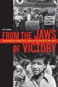 From the Jaws of Victory The Triumph & Tragedy of Cesar Chavez & the Farm Worker Movement
